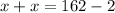 x+x=162-2