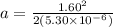 a = \frac{1.60^2}{2(5.30 \times 10^{-6})}