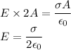 E\times 2A=\dfrac{\sigma A}{\epsilon_0}\\E=\dfrac{\sigma}{2\epsilon_0}