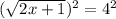 ( \sqrt{2x+1} )^2 = 4^2