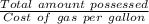 \frac{Total\ amount\ possessed}{Cost\ of\ gas\ per\ gallon}