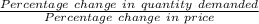 \frac{Percentage\ change\ in\ quantity\ demanded}{Percentage\ change\ in\ price}