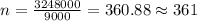 n=\frac{3248000}{9000}=360.88\approx 361