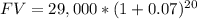 FV=29,000*(1+0.07)^{20}