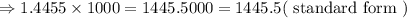 \Rightarrow 1.4455 \times 1000=1445.5000=1445.5(\text { standard form })