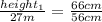 \frac{height _{1} }{27m} = \frac{66cm}{56cm}