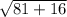 \sqrt{81+16}