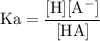 \rm Ka=\dfrac{[H][A^-]}{[HA]}