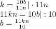 k=\frac{10b}{11n}|\cdot11n\\&#10;11kn=10b|:10\\&#10;b=\frac{11kn}{10}&#10;&#10;&#10;