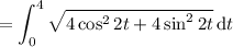 =\displaystyle\int_0^4\sqrt{4\cos^22t+4\sin^22t}\,\mathrm dt