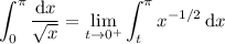 \displaystyle\int_0^\pi\frac{\mathrm dx}{\sqrt x}=\lim_{t\to0^+}\int_t^\pi x^{-1/2}\,\mathrm dx