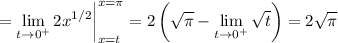 =\displaystyle\lim_{t\to0^+}2x^{1/2}\bigg|_{x=t}^{x=\pi}=2\left(\sqrt\pi-\lim_{t\to0^+}\sqrt t\right)=2\sqrt\pi