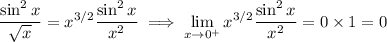 \displaystyle\frac{\sin^2x}{\sqrt x}=x^{3/2}\frac{\sin^2x}{x^2}\implies\lim_{x\to0^+}x^{3/2}\frac{\sin^2x}{x^2}=0\times1=0