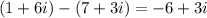 (1 + 6i) - (7 + 3i) =  -6 + 3i