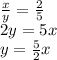 \frac{x}{y}=\frac{2}{5} \\ 2y=5x \\ y=\frac{5}{2}x