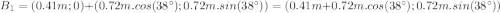 B_1=(0.41m ; 0) + (0.72m.cos(38^\circ ) ; 0.72m.sin(38^\circ )) =  (0.41m+0.72m.cos(38^\circ ) ; 0.72m.sin(38^\circ ))