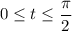 0\le t\le\dfrac\pi2