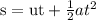 \text{s}=\text{ut}+\frac{1}{2}at^2