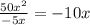 \frac{50x^{2} }{-5x} = -10x