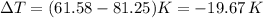 \Delta T = (61.58-81.25)K=-19.67 \, K