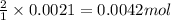 \frac{2}{1}\times 0.0021=0.0042mol