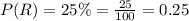 P(R)=25\%=\frac{25}{100}=0.25