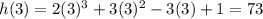 h(3) = 2(3)^3 +3 (3)^2 -3(3)+1=73