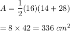 A=\dfrac{1}{2}(16)(14+28)\\\\=8\times42=336\ cm^2