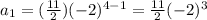 a_{1}=(\frac{11}{2})(-2)^{4-1}=\frac{11}{2}(-2)^{3}