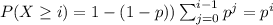 P(X\geq i)=1- (1-p))\sum_{j=0}^{i-1}p^j =p^i