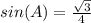 sin(A) = \frac{\sqrt{3}}{4}