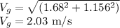 V_g=\sqrt{(1.68^2+1.156^2)}\\V_g=2.03\ \rm m/s\\