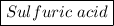 \boxed{Sulfuric \ acid}