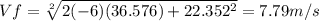 Vf=\sqrt[2]{2(-6)(36.576)+22.352^{2} }=7.79m/s