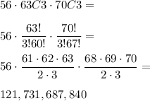 56\cdot63C3\cdot70C3=\\\\&#10;56\cdot\dfrac{63!}{3!60!}\cdot\dfrac{70!}{3!67!}=\\\\&#10;56\cdot\dfrac{61\cdot62\cdot63}{2\cdot3}\cdot\dfrac{68\cdot69\cdot70}{2\cdot3}=\\\\&#10;121,731,687,840&#10;