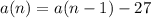 a(n) = a(n - 1) - 27