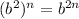 (b^{2}) ^{n}= b^{2n}