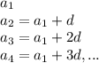 a_1\\a_2=a_1+d\\a_3= a_1+2d\\a_4=a_1+3d,...