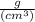 \frac{g}{(cm^3)}