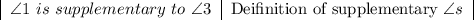 \begin{tabular}&#10;{|c|c|}&#10;\angle1\ is\ supplementary\ to\ \angle3&Deifinition of supplementary \angle s&#10;\end{tabular}