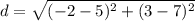 d = \sqrt{(-2 - 5)^{2} + (3 - 7)^{2}}
