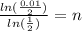 \frac{ln(\frac{0.01}{2})}{ln(\frac{1}{2})} =n