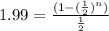1.99= \frac{(1- (\frac{1}{2})^n)}{\frac{1}{2}}