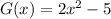 G(x)=2x^2-5