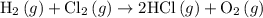 {{\text{H}}_2}\left(g\right)+{\text{C}}{{\text{l}}_2}\left(g\right)\to2{\text{HCl}}\left( g \right)+{{\text{O}}_2}\left(g\right)