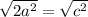 \sqrt{2a^{2}} =  \sqrt{c^{2}}