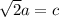 \sqrt{2} a=c