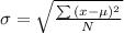 \sigma = \sqrt{\frac{\sum{(x-\mu)^2}}{N}} \nonumber