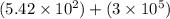 (5.42\times 10^2)+(3\times 10^5)