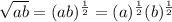 \sqrt{ab}=(ab)^{\frac{1}{2}}=(a)^{\frac{1}{2}}(b)^{\frac{1}{2}}
